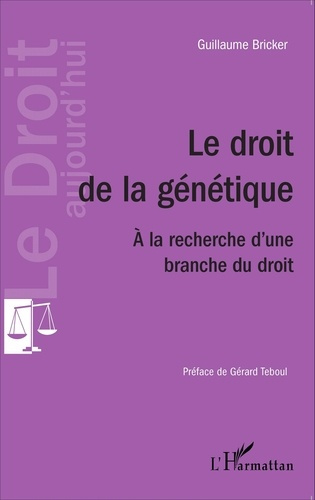 Le droit de la génétique. A la recherche d'une branche du droit