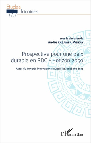 Prospective pour une paix durable en RDC - Horizon 2050. Acte du Congrès international ACRoK inc. Br