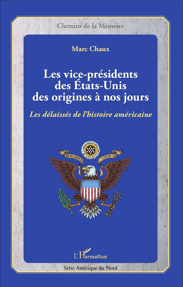Les vice-présidents des Etats-Unis des origines à nos jours. Les délaissés de l'histoire américaine