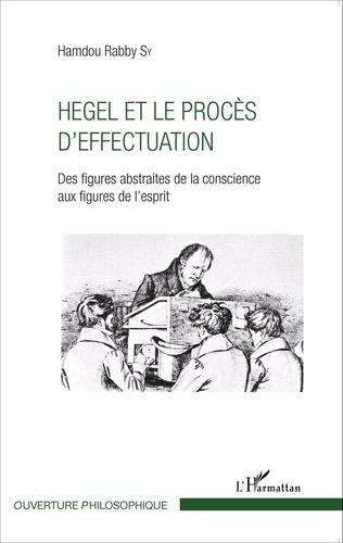 Hegel et le procès d'effectuation. Des figures abstraites de la conscience aux figures de l'esprit
