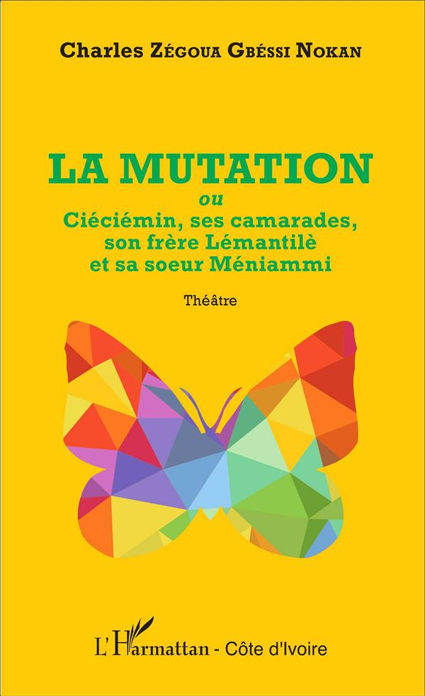 La mutation. Ou Ciéciémin, ses camarades, son frère Lémantilè et sa soeur Méniammi
