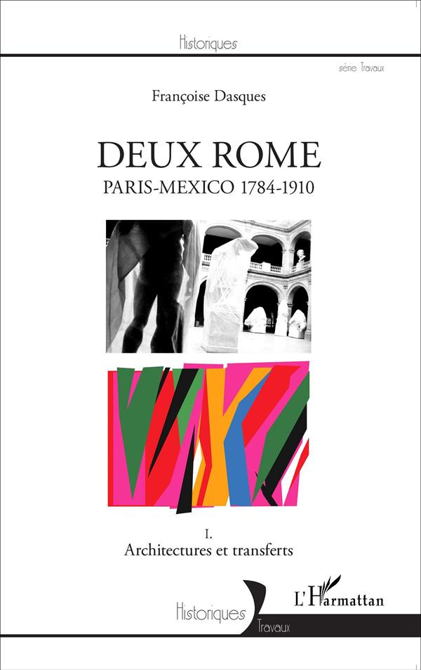 Deux Rome, Paris-Mexico 1784-1910. Tome 1, Architectures et transferts