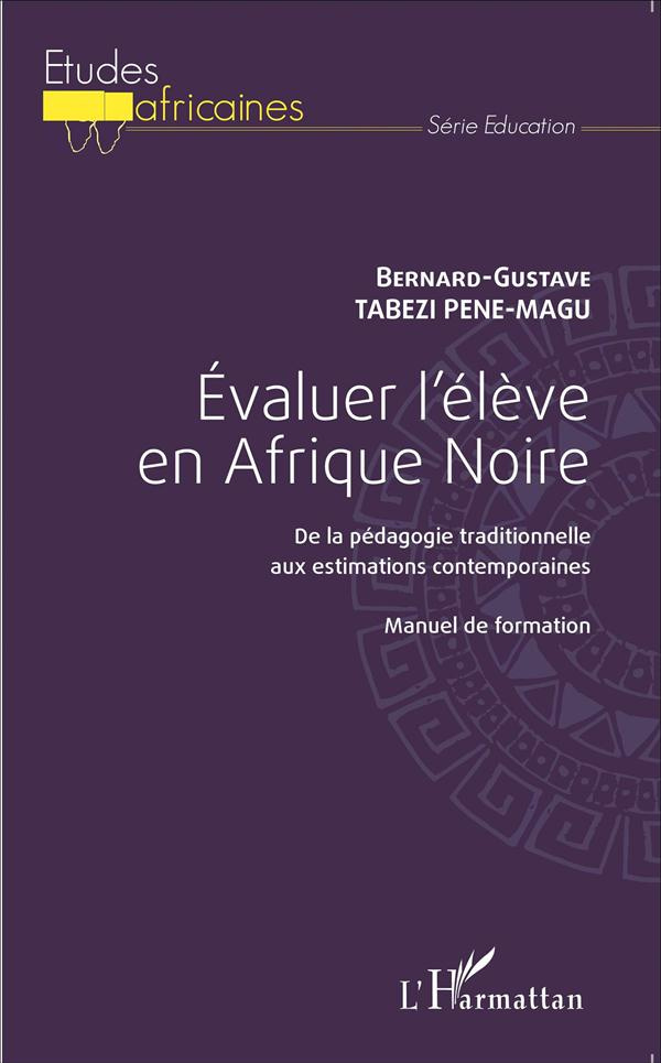 Evaluer l'élève en Afrique Noire. De la pédagogie traditionnelle aux estimations contemporaines - Ma