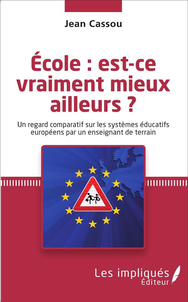Ecole : est-ce vraiment mieux ailleurs ? Un regard comparatif sur les systèmes éducatifs européens p