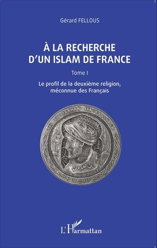A la recherche d'un islam de France. Tome 1, Le profil de la deuxième religion, méconnue des Françai