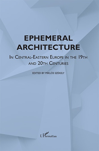 Ephemeral Architecture. In Central-Eastern Europe in the 19th and 20th centuries