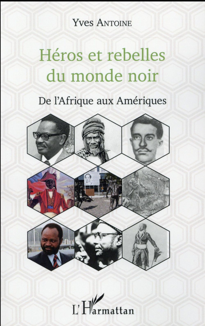 Héros et rebelles du monde noir. De l'Afrique aux Amériques