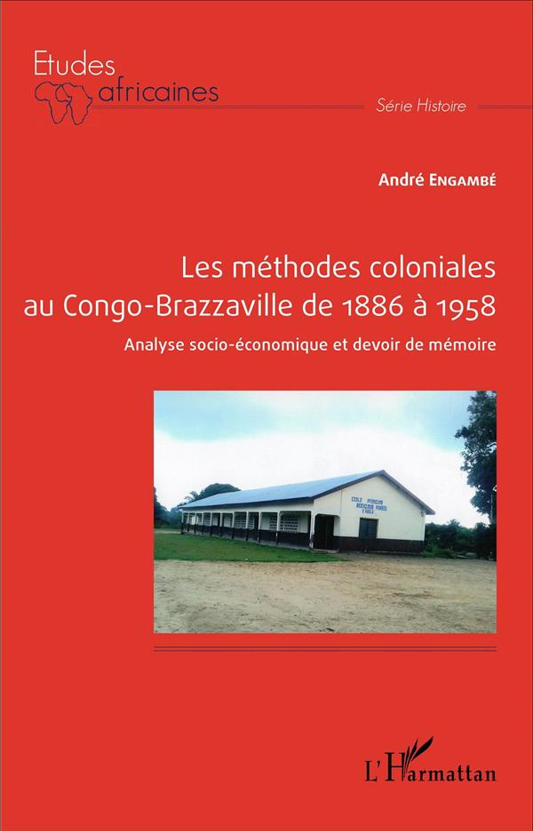 Les méthodes coloniales au Congo-Brazzaville de 1886 à 1958. Analyse socio-économique et devoir de m