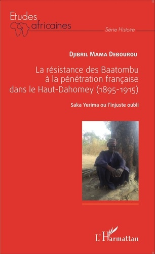 La résistance des Baatombu à la pénétration française dans le Haut-Dahomey (1895-1915). Saka Yerima
