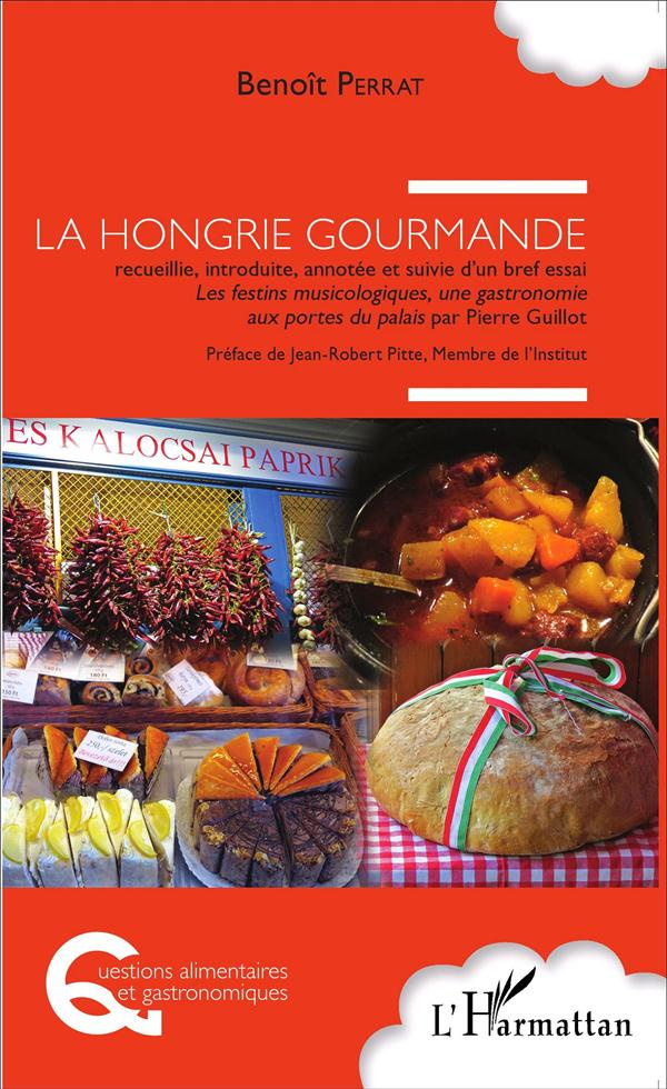 La Hongrie gourmande. Suivie d'un bref essai Les festins musicologiques, une gastronomie aux portes