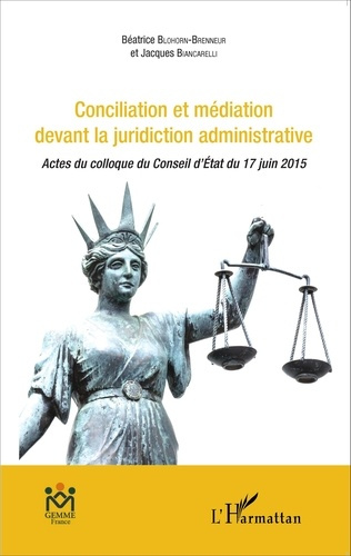 Conciliation et médiation devant la juridiction administrative. Actes du colloque du Conseil d'Etat