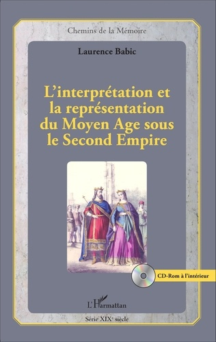 L'interprétation et la représentation du Moyen Age sous le Second Empire. Avec 1 CD-ROM