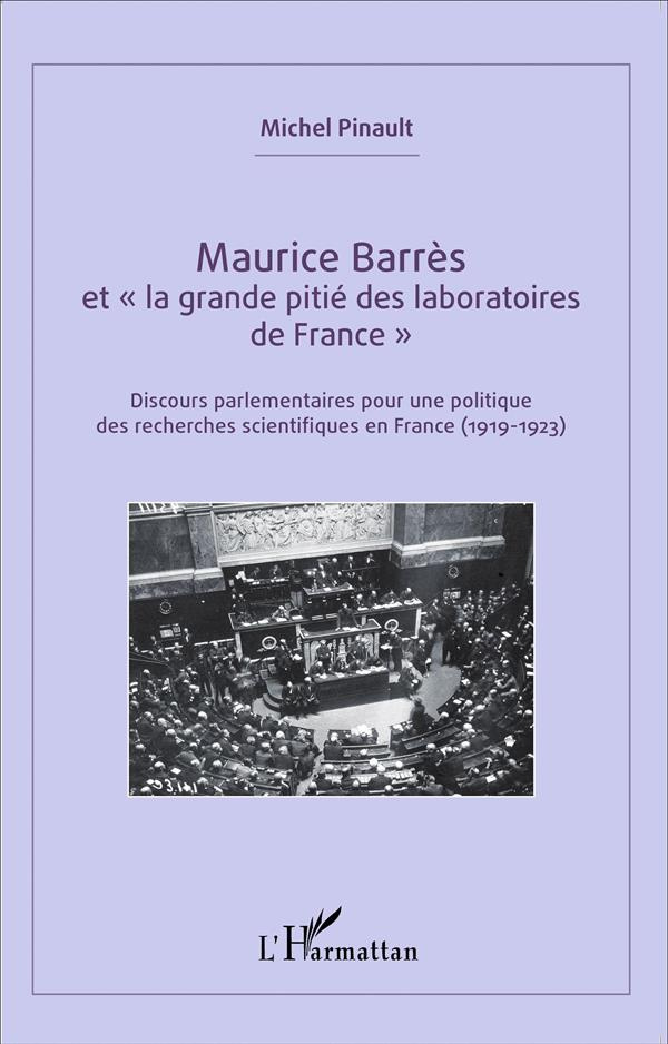 Maurice Barrès et "la grande pitié des laboratoires de France". Discours parlementaires pour une pol