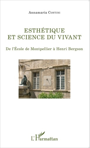 Esthétique et science du vivant. De l'Ecole de Montpellier à Henri Bergson