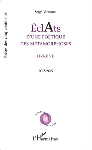 Eclats d'une poétique des métamorphoses. Livre VII (2013-2015)