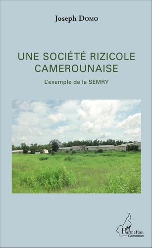 Une société rizicole camerounaise. L'exemple de la SEMRY