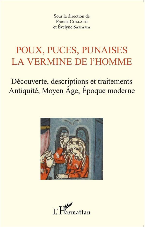 Poux, puces, punaises, la vermine de l'homme. Découverte, descriptions et traitements Antiquité, Moy