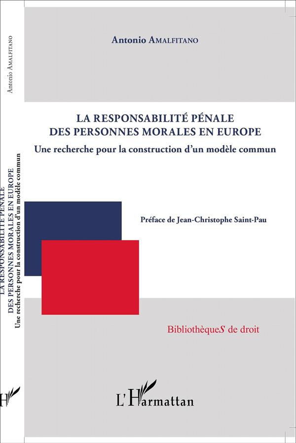 La responsabilité pénale des personnes morales en Europe. Une recherche pour la construction d'un mo