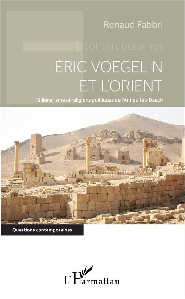 Eric Voegelin et l'Orient. Millénarisme et religions politiques de l'Antiquité à Daech