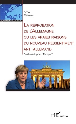 La réprobation de l'Allemagne ou les vraies raisons du nouveau ressentiment anti-allemand. Quel aven