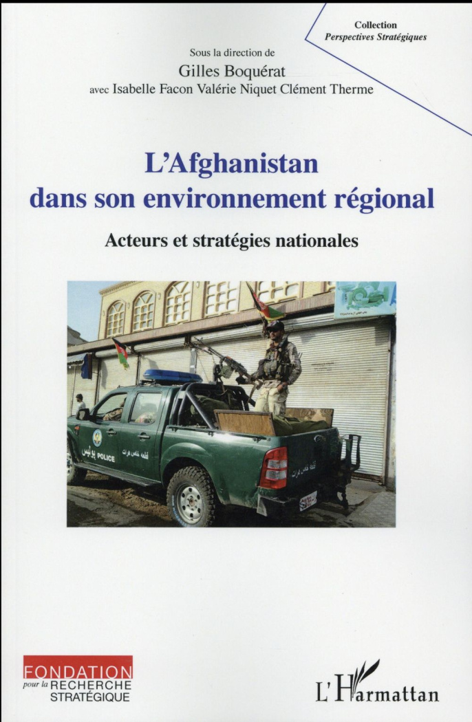 L'Afghanistan dans son environnement régional. Acteurs et stratégies nationales