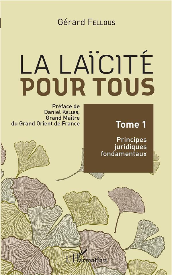 La laïcité pour tous. Tome 1, Principes juridiques fondamentaux