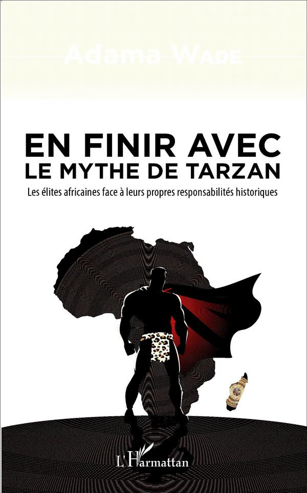 En finir avec le mythe de Tarzan. Les élites africaines face à leurs propres responsabilités histori