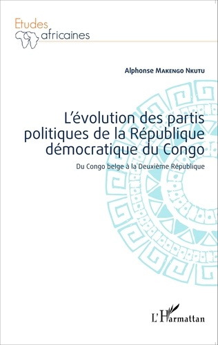 L'évolution des partis politiques de la République démocratique du Congo. Du Congo belge à la Deuxiè