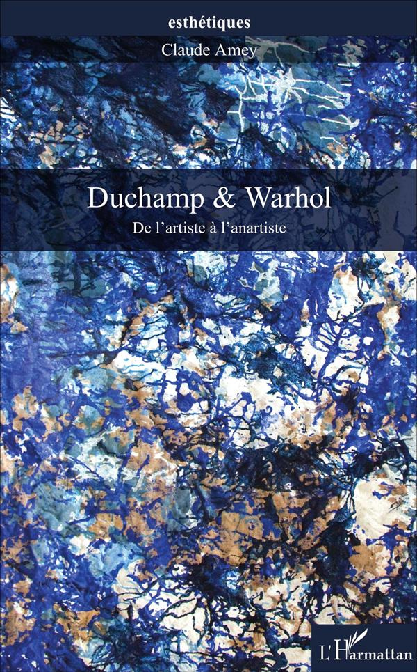 Duchamp & Warhol. De l'artiste à l'anartiste