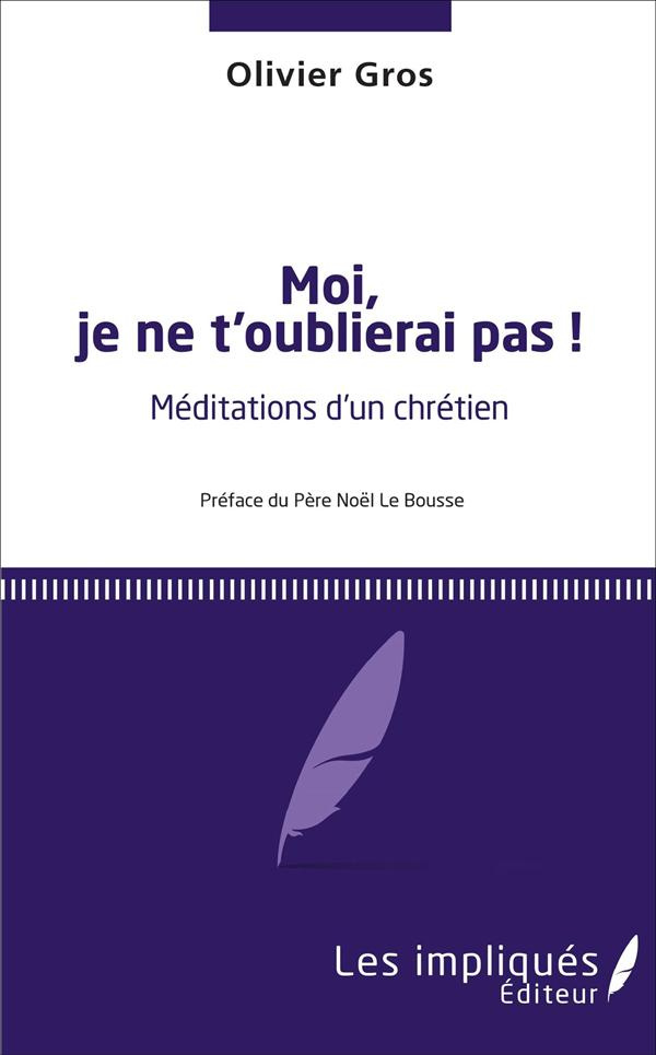 Moi, je ne t'oublierai pas !. Méditations d'un chrétien