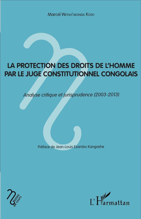 La protection des droits de l'homme par le juge constitutionnel congolais. Analyse critique et juris