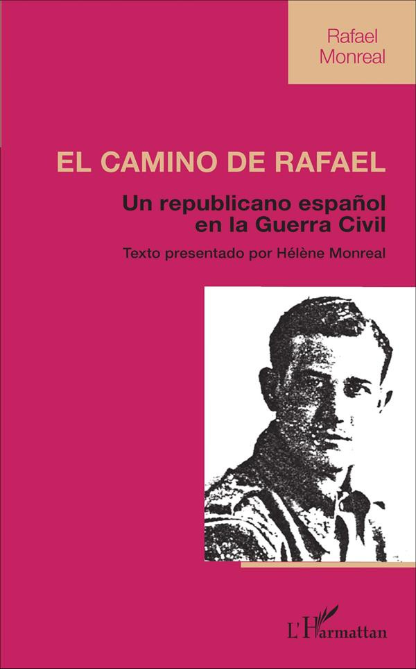 EL CAMINO DE RAFAEL - UN REPUBLICANO ESPANOL EN LA GUERRA CIVIL