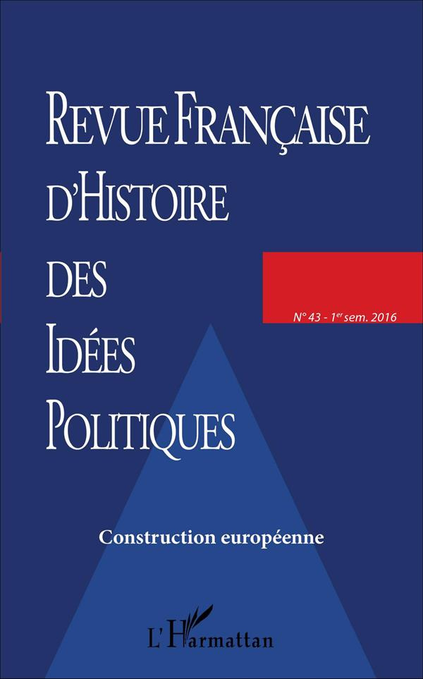 Revue française d'Histoire des idées politiques N° 43, 1er semestre 2016 : Construction européenne