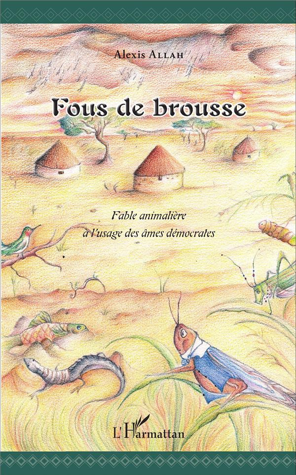 Fous de brousse. Fable animalière à l'usage des âmes démocrates