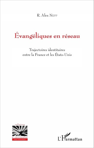 Evangéliques en réseau. Trajectoires identitaires entre la France et les Etats-Unis