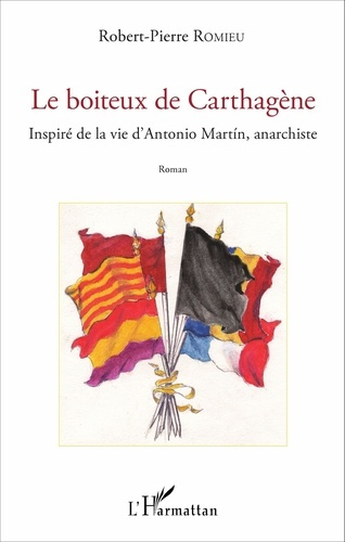 Le boiteux de Carthagène. Inspiré de la vie d'Antonio Martin, anarchiste