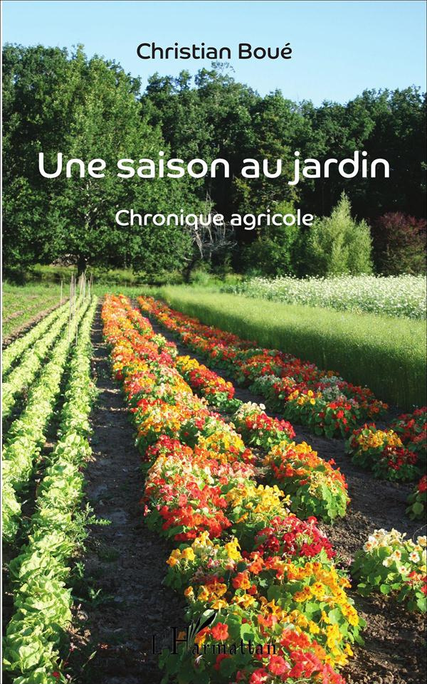 Une saison au jardin. Chronique agricole