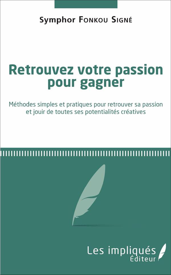 Retrouvez votre passion pour gagner. Méthodes simples et pratiques pour retrouver sa passion et joui
