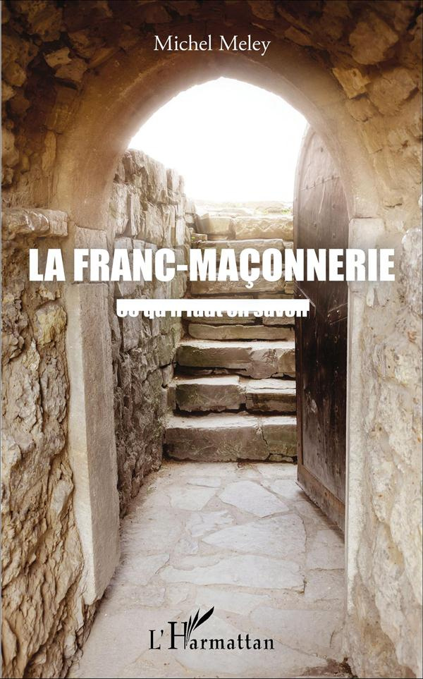 La franc-maçonnerie. Ce qu'il faut en savoir