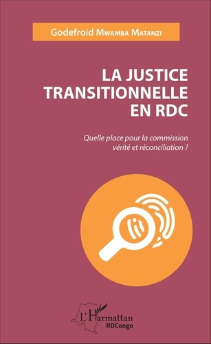 La justice transitionnelle en RDC. Quelle place pour la commission vérité et réconciliation ?