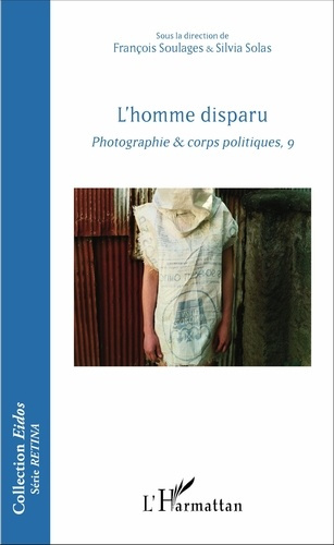 L'homme disparu. Photographie & corps politiques, 9