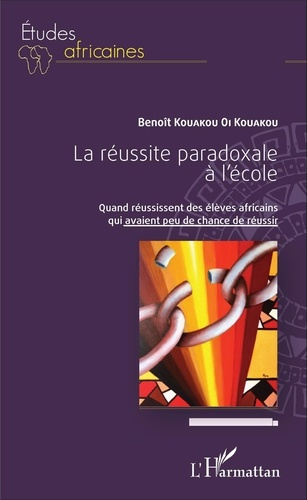 La réussite paradoxale à l'école. Quand réussissent des élèves africains qui avaient peu de chance d