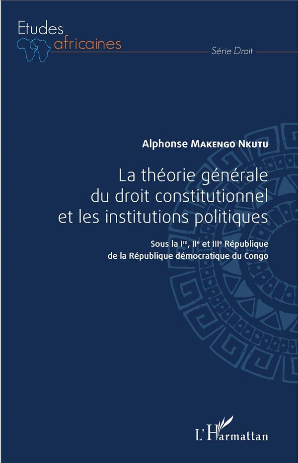 La théorie générale du droit constitutionnel et les institutions publiques. Sous la Ire, IIe et IIIe