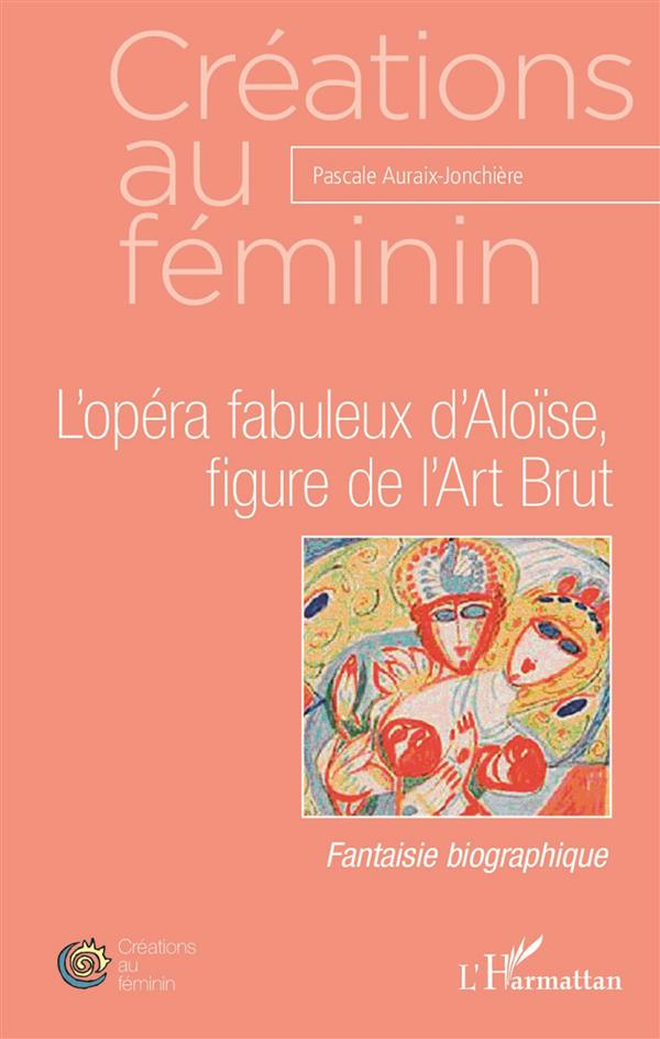 L'opéra fabuleux d'Aloïse, figure de l'Art Brut