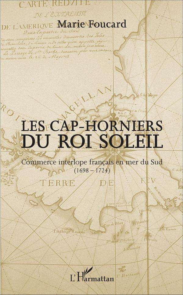 Les Cap-horniers du Roi Soleil. Commerce interlope français en mer du Sud (1698-1724)