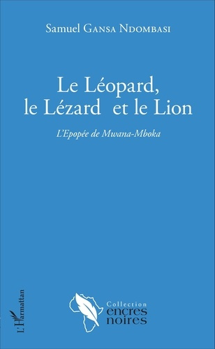 Le léopard, le lézard et le lion. L'Epopée de Mwana-Mboka