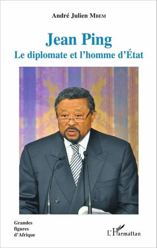 Jean Ping. Le diplomate et l'homme d'Etat