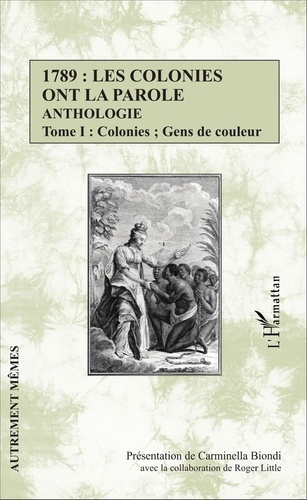 1789 : les colonies ont la parole. Anthologie Tome 1, Colonies ; Gens de couleur