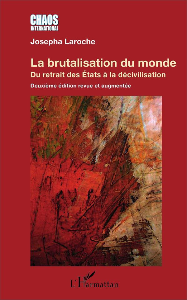 La brutalisation du monde. Du retrait des Etats à la décivilisation, 2e édition revue et augmentée