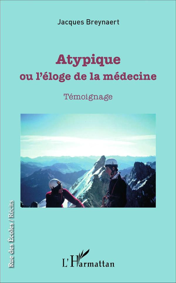 Atypique, ou l'éloge de la médecine. Témoignage